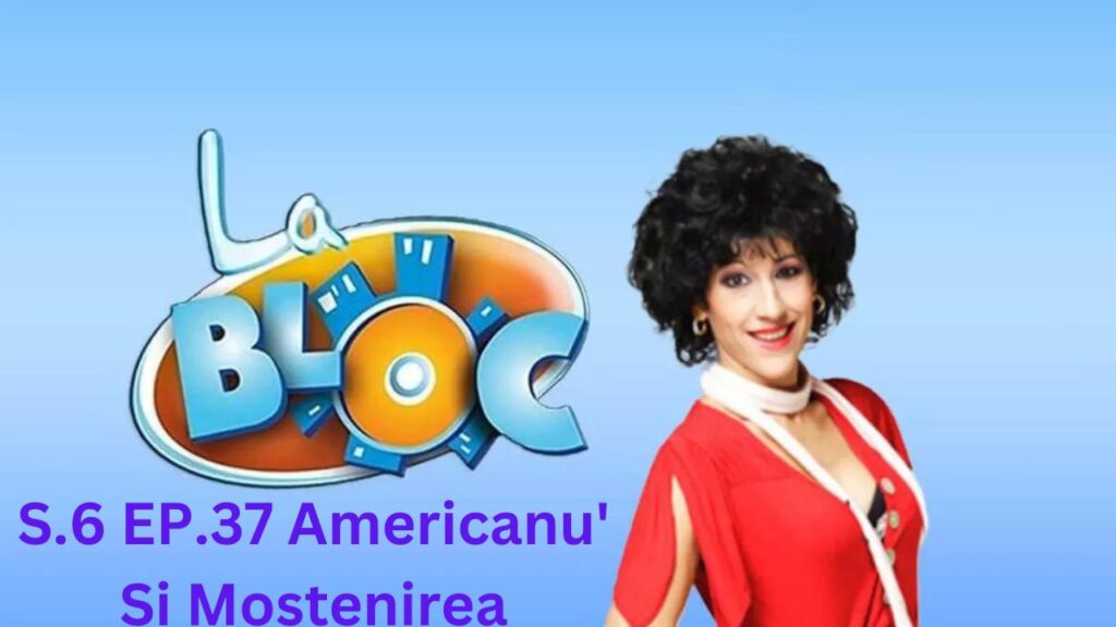 La Bloc S.6. Ep.37 - Americanu' Și Moștenirea Subtitrat in Romana