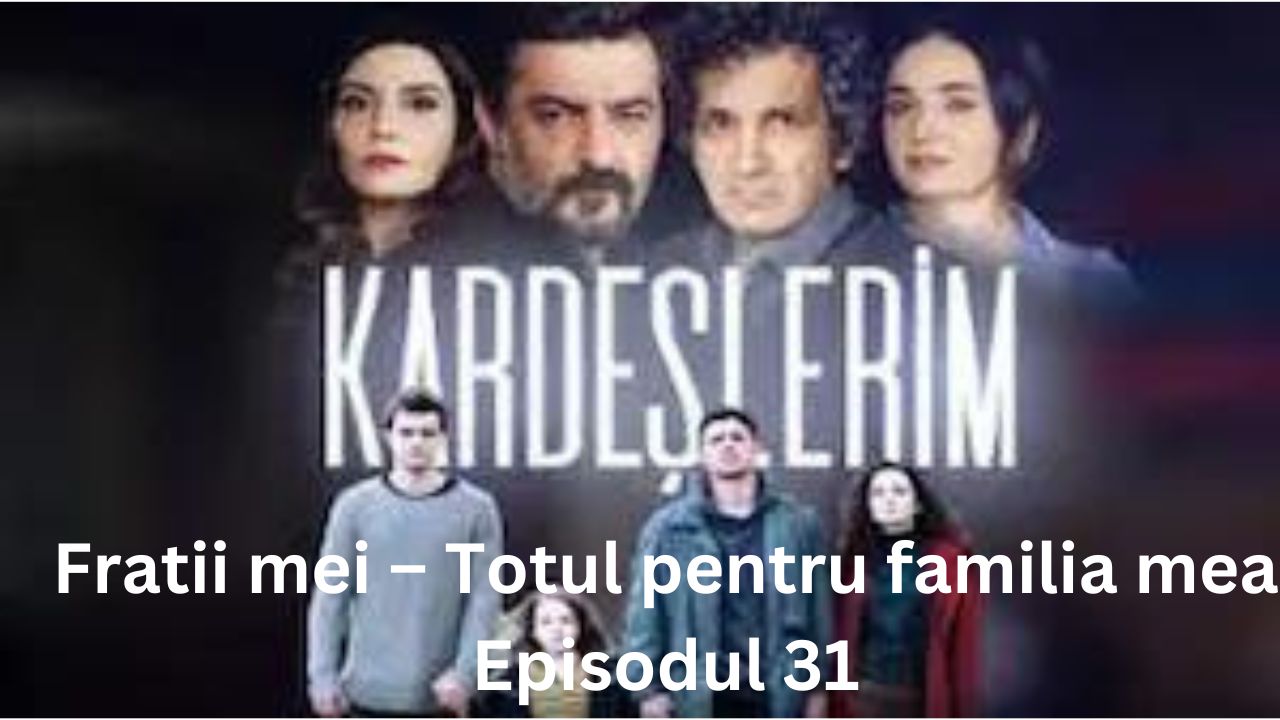 Fratii mei – Totul pentru familia mea Episodul 31