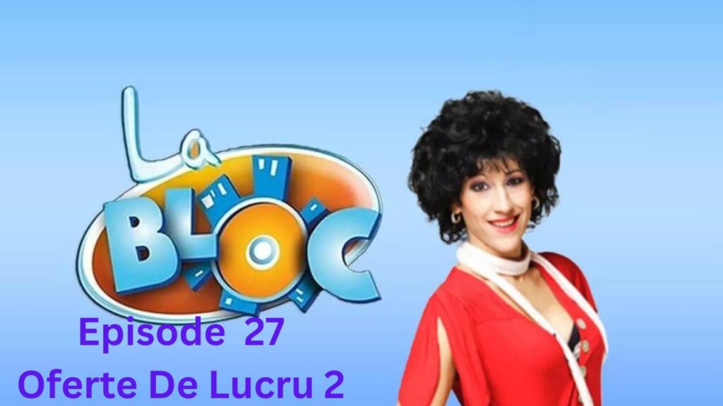 La Bloc S1.E27 ∙ Oferte De Lucru 2 Subtitrat in Romana