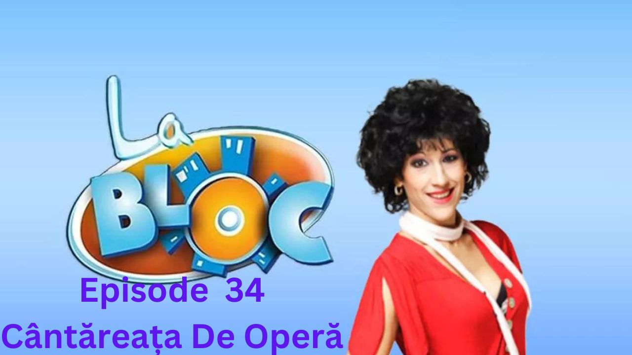 La Bloc S1.Ep. 34 - Cântăreața De Operă Subtitrat in Romana