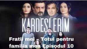 Fratii mei – Totul pentru familia mea Episodul 10