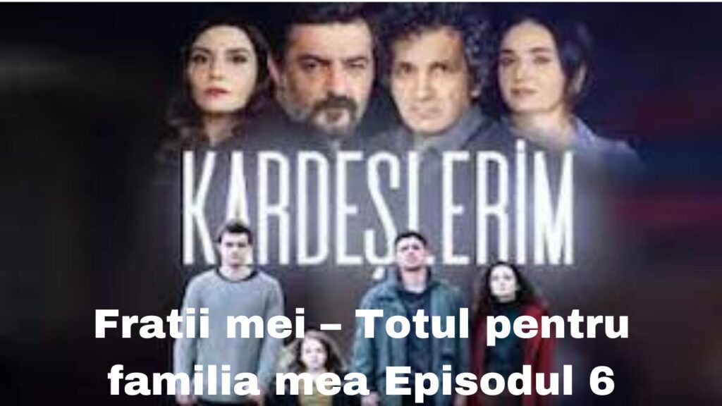 Fratii mei – Totul pentru familia mea Episodul 6