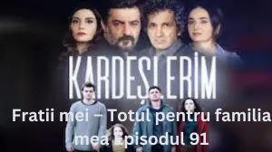 Fratii mei – Totul pentru familia mea Episodul 91