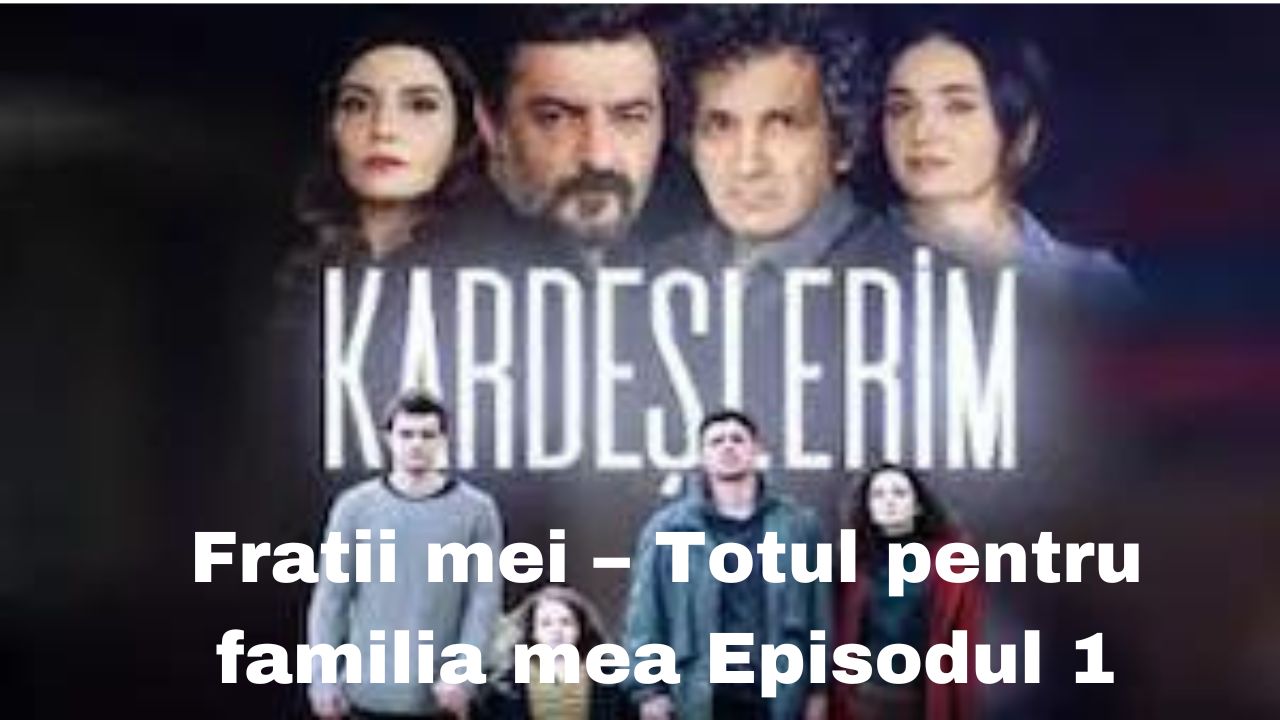 Fratii mei – Totul pentru familia mea Episodul 1