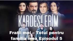 Fratii mei – Totul pentru familia mea Episodul 5