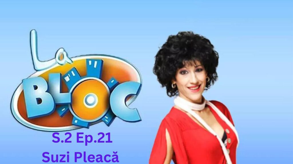 La Bloc S2. Ep.21 - Suzi Pleacă Subtitrat in Romana