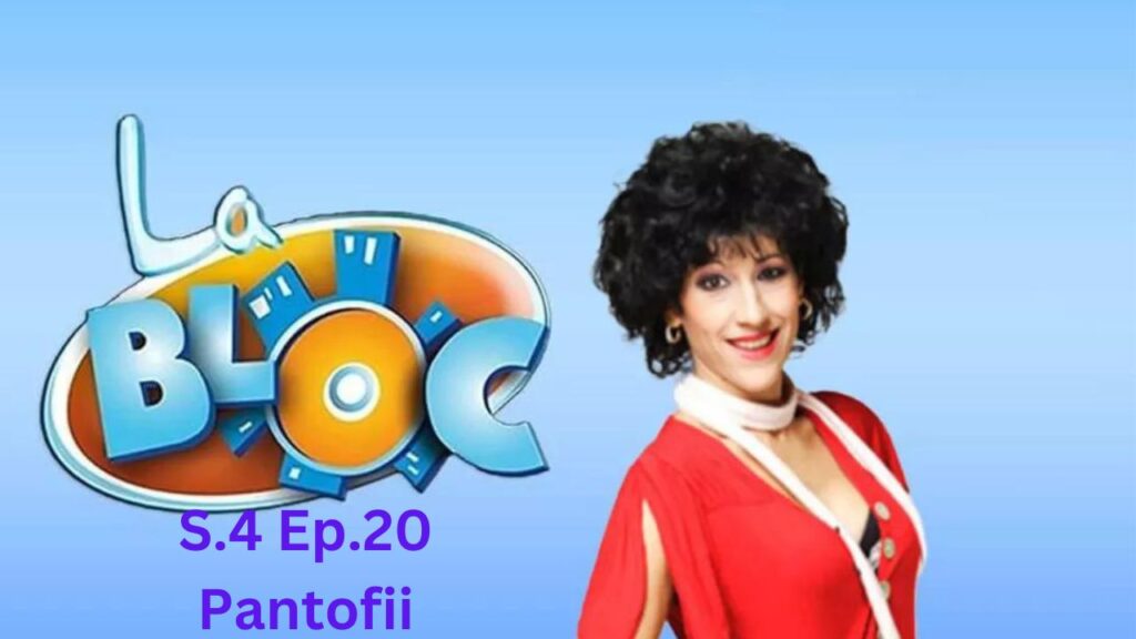 La Bloc S4. Ep.20 - Pantofii Subtitrat in Romana